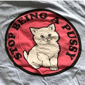 “Stop Being A Pussy” RIPNDIP Tee